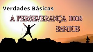 Verdades Básicas: A Perseverança Do Santos Efésios 2:8 Bíblia Sagrada, Nova Versão Transformadora