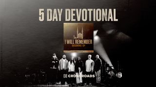 Crossroads Music: I Will Remember 5-Day Devotional 1 Peter 2:24-25 New Living Translation