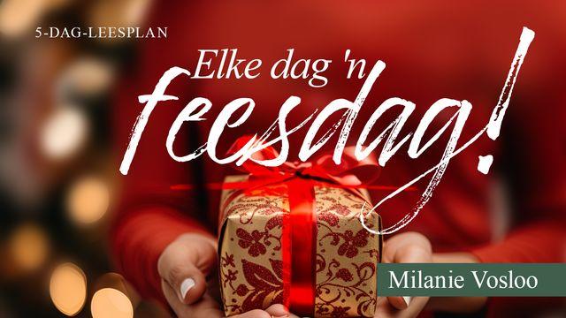 Elke dag ’n feesdag!
