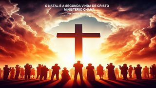 O Natal e a Segunda Vinda de Cristo Filipenses 2:14-15 Tradução Brasileira