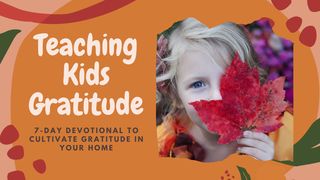 Teaching Kids Gratitude Proverbs 25:11-15 New International Version