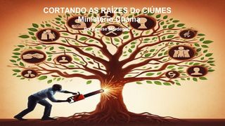 Cortando as Raízes Do Ciúmes 1Coríntios 13:4 Nova Versão Internacional - Português