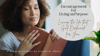 Encouragement for Living on Purpose: Living the Life That God Ordained for You a 5-Day Devotional by Crystal W. Davis Jeremiah 1:11-12 The Message