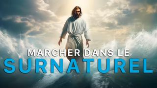 Marcher dans le surnaturel Matthieu 14:23 Bible Darby en français