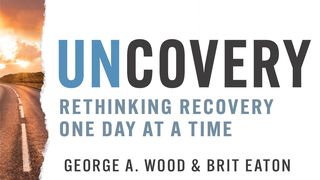 Uncovery: Rethinking Recovery One Day at a Time Romans 9:25 New International Version