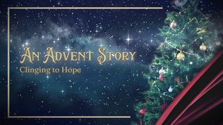 Clinging to Hope: An Advent Study Luke 1:23-25 The Message
