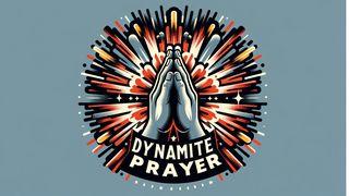 Dynamite Prayer Luke 4:14-21 New King James Version