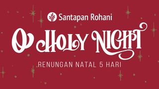 O' Holy Night | Renungan Natal 5 Hari Yohanes 1:14 Terjemahan Sederhana Indonesia