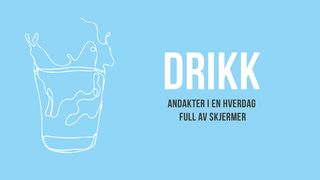 Drikk - Andakter I en Hverdag Full Av Skjermer Romerne 6:11 Norsk Bibel 88/07