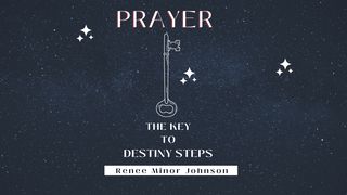 PRAYER: The Key to Destiny Steps Psalms 5:2 Amplified Bible
