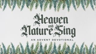 Heaven and Nature Sing - Advent Devotional Psalm 98:7-9 King James Version
