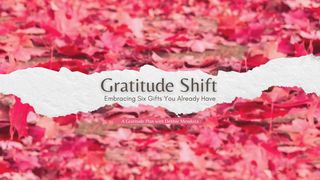 The Gratitude Shift - Embracing Six Gifts You Already Have Luke 5:38 English Standard Version 2016