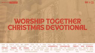 Preparing for Christmas: A 5-Day Advent Devotional From Worship Together Luke 1:56 The Message