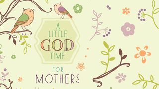 A Little God Time For Mothers Hebrews 7:25 Good News Translation (US Version)