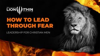 TheLionWithin.Us: How to Lead Through Fear 2 Timothy 1:7 New International Version