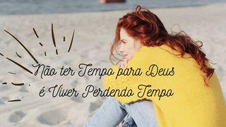 Não Ter Tempo pra Deus é Viver Perdendo Tempo Mateus 11:28 Nova Versão Internacional - Português