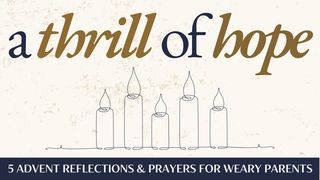 A Thrill of Hope: 5 Advent Reflections & Prayers for Weary Parents Ê-sai 11:6 Thánh Kinh: Bản Phổ thông