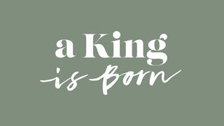 A King Is Born ~ the Prince of Peace Matthew 2:13-15 King James Version