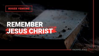 Remember Jesus Christ [Knowing Jesus Series]  Hebrews 5:12-13 New International Version