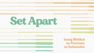 Set Apart | Isang Biblikal na Pananaw sa Kabanalan Mateo 5:15-16 Ang Salita ng Dios