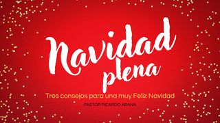 Navidad Plena. Tres Consejos Para Una Muy Feliz Navidad LUCAS 2:11 Dios Habla Hoy Versión Española