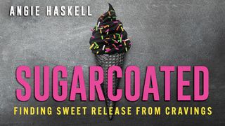 Sugarcoated: Finding Sweet Release From Cravings Luke 8:46 New Living Translation