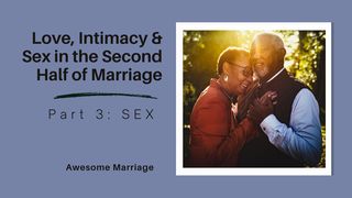Love, Intimacy and Sex in the Second Half of Marriage: Part 3 - SEX Song of Songs 4:1-5 The Message