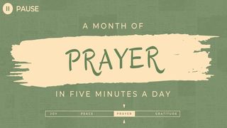 Pause: A Month of Prayer in Five Minutes a Day Luke 21:34-36 The Message