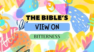The Bible's View on Bitterness Ephesians 4:32 New International Version (Anglicised)