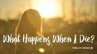 What Happens When I Die? 1 Thessalonians 4:13-15 English Standard Version 2016