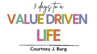 5 Days to a Value Driven Life Luke 6:48-49 The Message