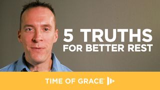 5 Truths for Better Rest Romans 13:11-14 The Message