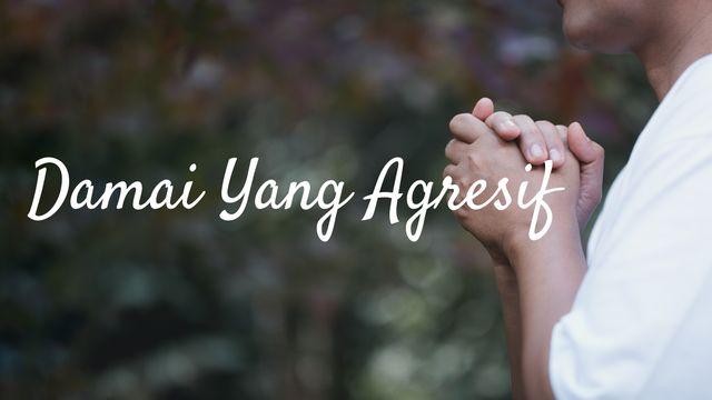 Damai Yang Agresif