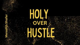 Holy Over Hustle Joel 2:26-27 New Century Version