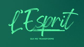 Découvrez l'Esprit qui vous transforme Galates 5:22 Parole de Vie 2017