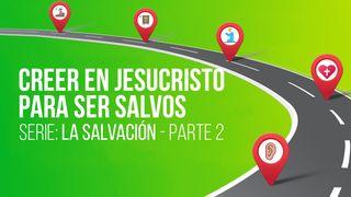 SERIE: LA SALVACIÓN - Creer en Jesucristo para ser salvos – II Hechos 16:30 Traducción en Lenguaje Actual