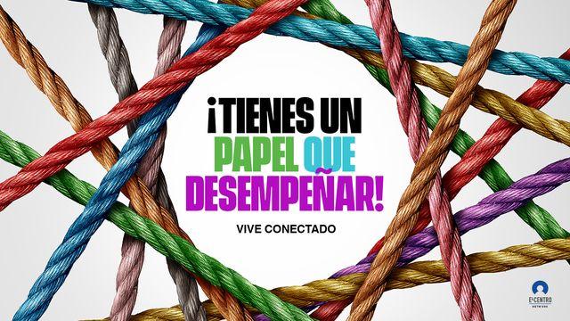 [Vive Conectado] ¡Tienes Un Papel Que Desempeñar!