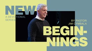 New Beginnings— a Devotional Series by Pastor Jim Cymbala Philippians 3:1-6 The Message