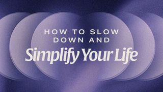 How to Slow Down and Simplify Your Life Luke 6:16 New King James Version
