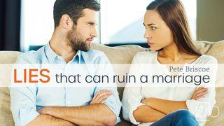 Lies That Can Ruin a Marriage by Pete Briscoe  1 Corinthians 7:8-9 The Message
