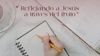 Reflejando a Jesús a Través Del Fruto Lucas 6:45 Traducción en Lenguaje Actual