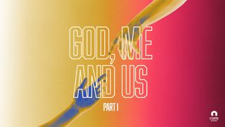 God, Me, and Us – Part I Matthew 14:34 New International Version
