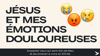 Jésus Et Mes Émotions Douloureuses 1 Pierre 1:6-7 La Sainte Bible par Louis Segond 1910