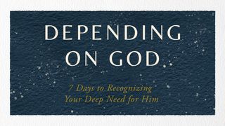 Depending on God: 7 Days to Recognizing Your Deep Need for Him Psalm 104:15 English Standard Version 2016