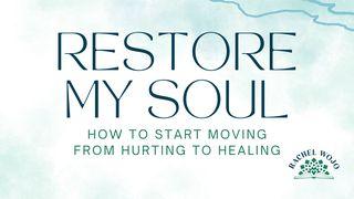 Restore My Soul: How to Start Moving From Hurting to Healing Psalms 23:3 Contemporary English Version