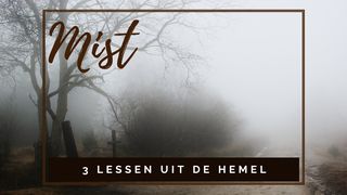 Mist - 3 lessen uit de hemel Psalm 62:6 Herziene Statenvertaling