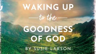 Waking Up to the Goodness of God Exodus 34:6 English Standard Version 2016