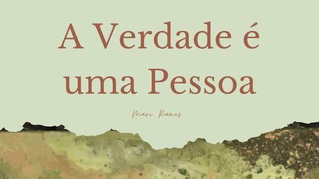 A Verdade É Uma Pessoa