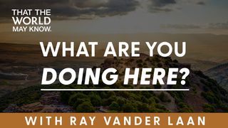 What Are You Doing Here? Devotional With Ray Vander Laan of That the World May Know. Isaiah 43:11-13 King James Version