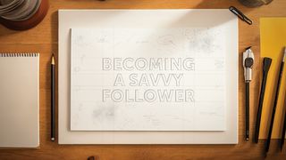 Becoming a Savvy Follower Proverbs 3:5-12 The Message